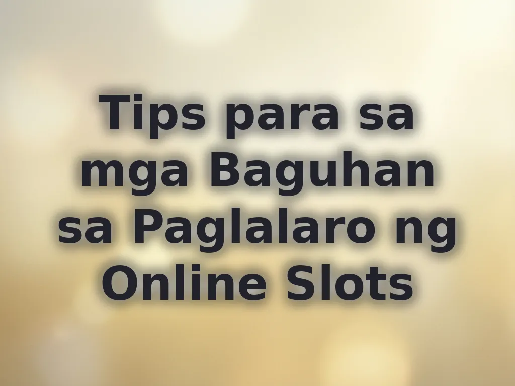 Tips para sa mga Baguhan sa Paglalaro ng Online Slots